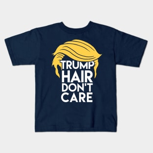 Trump Hair Don't Care: Donald Humor Kids T-Shirt